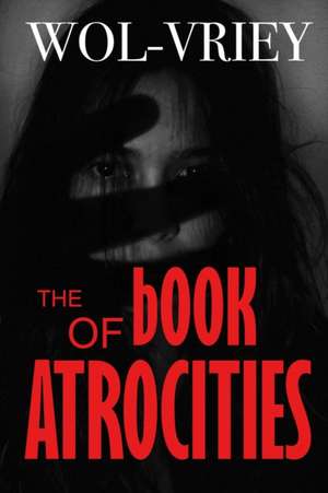 The Book of Atrocities de Wol-Vriey