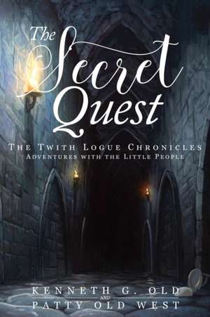 The Secret Quest: The Twith Logue Chronicles de Kenneth G. Old