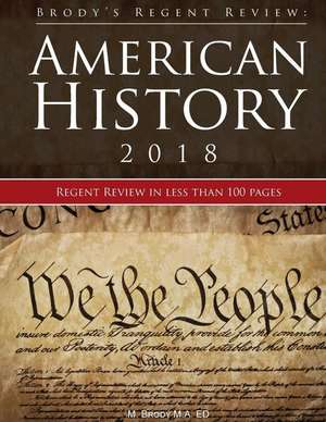 Brody's Regent Review: American History 2018: Regent Review in Less Than 100 Pages de M. Brody