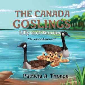 The Canada Goslings: Lilly and Scooter "A Lesson Learned" de Patricia A. Thorpe