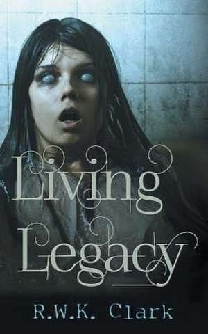 Living Legacy de R W K Clark