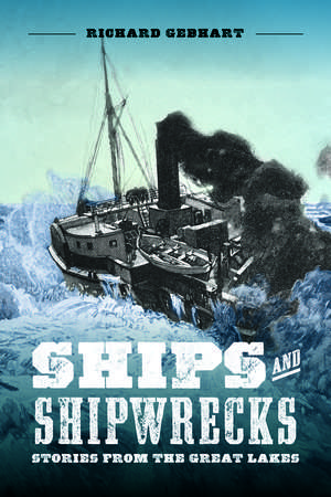 Ships and Shipwrecks: Stories from the Great Lakes de Richard Gebhart