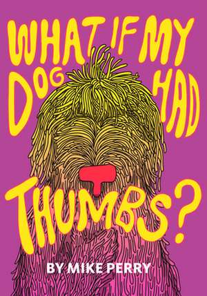 What If My Dog Had Thumbs? de Mike Perry