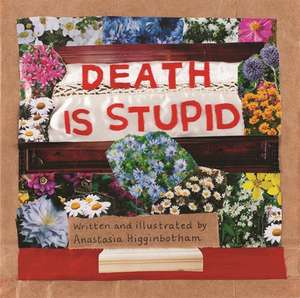 Death Is Stupid de Anastasia Higginbotham