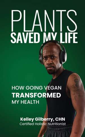 Plants Saved My Life de Kelley Gilberry