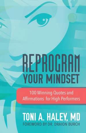 Reprogram Your Mindset de MD Toni A. Haley