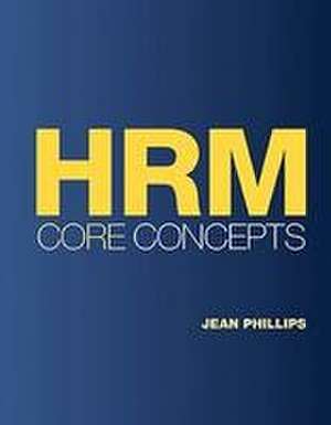 Hrm Core Concepts de Jean M Phillips