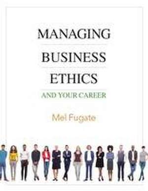 Managing Business Ethics de Mel Fugate