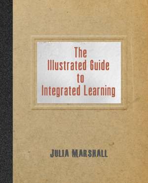 The Illustrated Guide to Integrated Learning de Julia Marshall