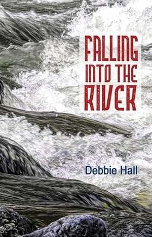 Falling into the River de Debbie Hall