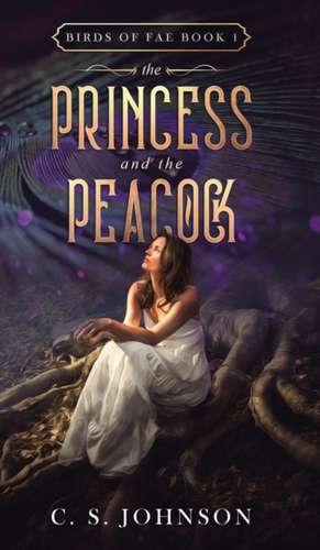 The Princess and the Peacock de C. S. Johnson