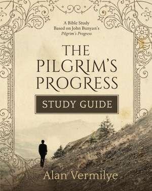 The Pilgrim's Progress Study Guide de Alan Vermilye