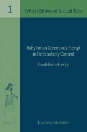 Babylonian Ceremonial Script in its Scholarly Context de Carole Roche-Hawley