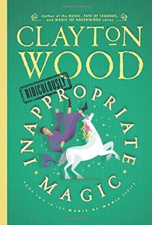 Ridiculously Inappropriate Magic de Clayton Wood