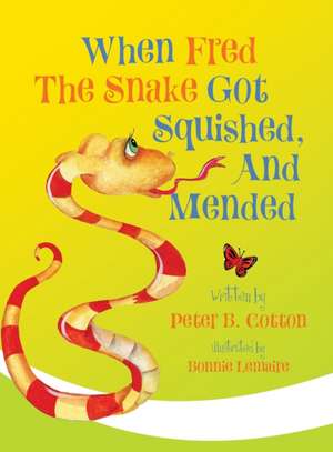 When Fred the Snake Got Squished, And Mended de Peter B. Cotton