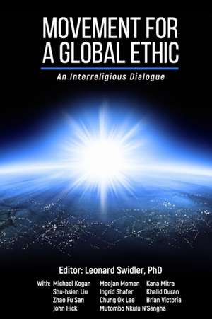 Movement for a Global Ethic: An Interreligious Dialogue de Michael Kogan