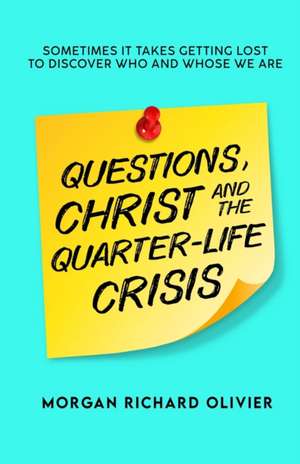 Questions, Christ and the Quarter-life Crisis de Morgan Richard Olivier