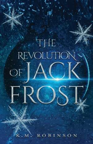 The Revolution Of Jack Frost de K. M. Robinson