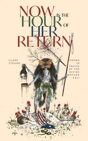 Now is the Hour of Her Return de Clark Strand