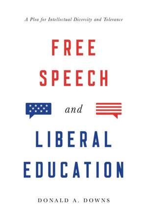 Free Speech and Liberal Education: A Plea for Intellectual Diversity and Tolerance de Donald Alexander Downs