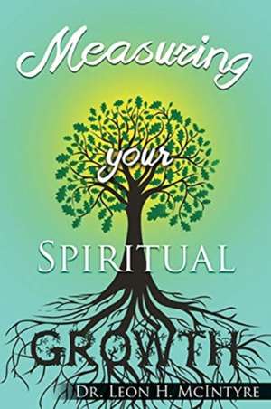 Measuring your Spiritual Growth de Leon H. McIntyre