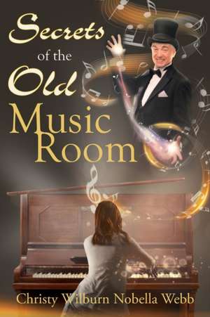 Secrets of the Old Music Room de Christy Wilburn Nobella Webb