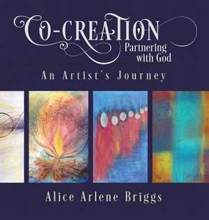 Co-Creation Partnering with God de Alice Briggs