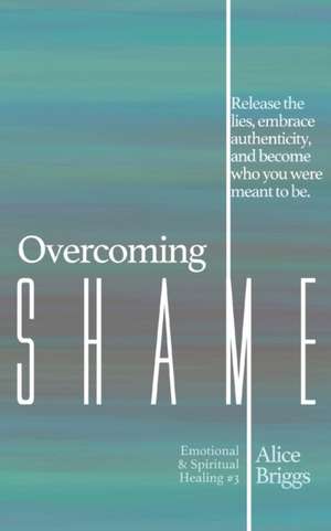 Overcoming Shame de Alice Briggs