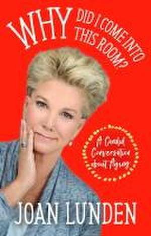 Why Did I Come into This Room?: A Candid Conversation about Aging de Joan Lunden