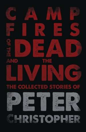 Campfires of the Dead and the Living de Peter Christopher