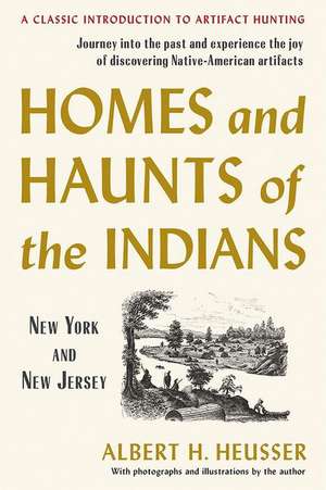 Homes and Haunts of the Indians: New York and New Jersey de Albert H. Heusser