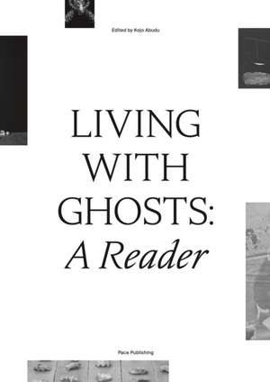 Living with Ghosts: A Reader de Kj Abudu