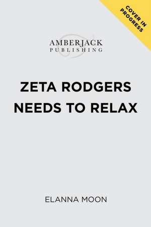 Zeta Rodgers Needs to Relax de Elanna Moon