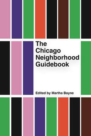 The Chicago Neighborhood Guidebook de Martha Bayne