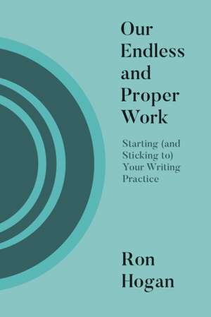 Our Endless and Proper Work de Ron Hogan