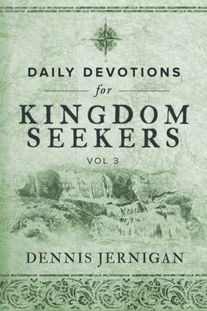 Daily Devotions For Kingdom Seekers, Vol III de Dennis Jernigan