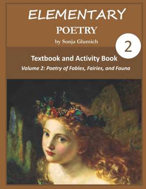 Elementary Poetry Volume 2: Textbook and Activity Book de Sonja Glumich