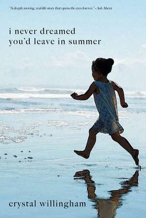 I Never Dreamed You'd Leave In Summer: A Mother's Journey from Mourning to Morning de Crystal Willingham