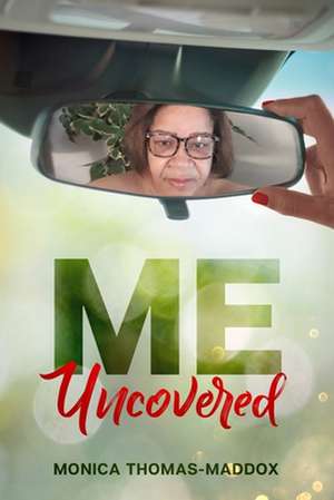 Me, Uncovered de Monica Thomas-Maddox