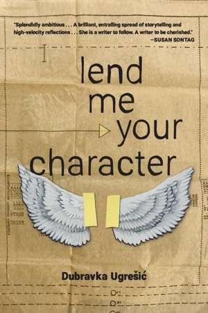 Lend Me Your Character de Dubravka Ugresic