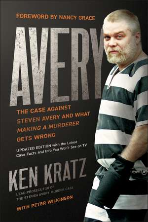 Avery: The Case Against Steven Avery and What Making a Murderer Gets Wrong de Ken Kratz