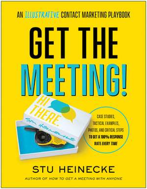 Get the Meeting!: An Illustrative Contact Marketing Playbook de Stu Heinecke