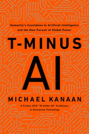 T-Minus AI: Humanity's Countdown to Artificial Intelligence and the New Race for Global Supremacy de Michael Kanaan