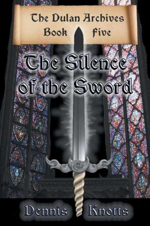 The Silence of the Sword de Dennis Knotts