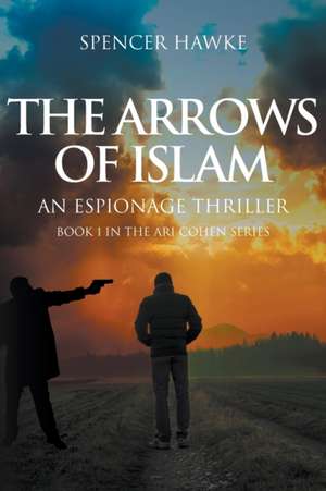 The Arrows of Islam de Spencer Hawke