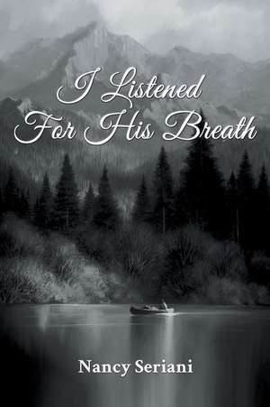 I Listened For His Breath de Nancy Seriani