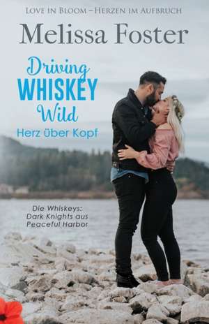 Foster, M: Driving Whiskey Wild - Herz über Kopf