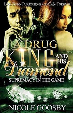 A DRUG KING AND HIS DIAMOND de Nicole Goosby