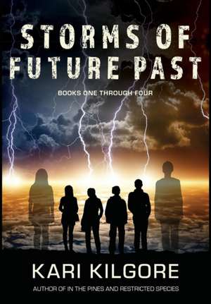 Storms of Future Past Books One through Four de Kari Kilgore