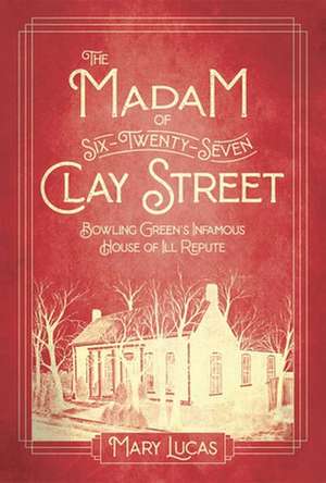 The Madam at Six-Twenty-Seven Clay Street de Mary Melton Lucas